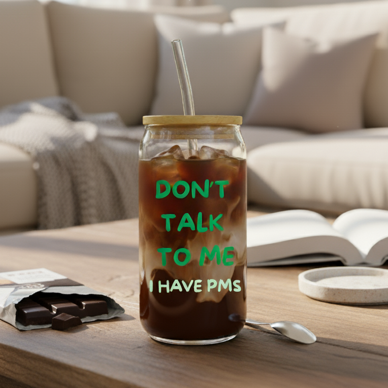 Trinkglas "Don't talk to me - I have PMS"