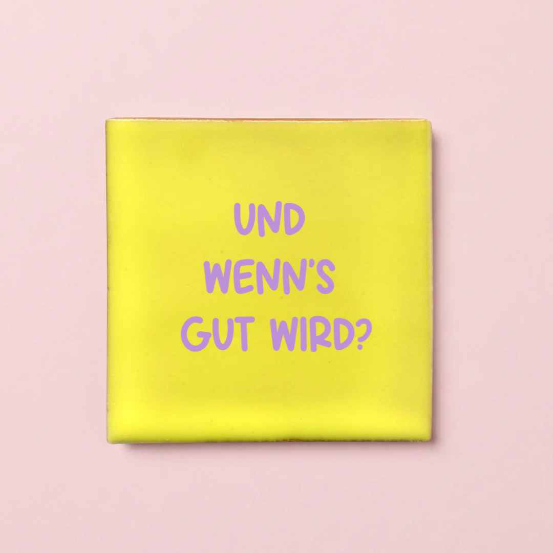 Untersetzer "Und wenn's gut wird?" - 10x10cm