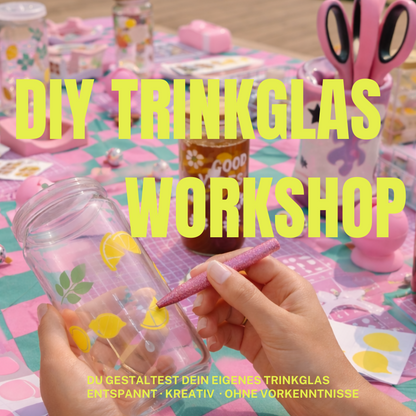 Workshop DIY Trinkglas 17.April